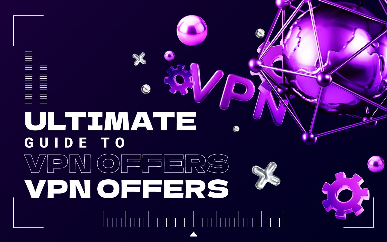 Ultimate Guide to VPN Offers