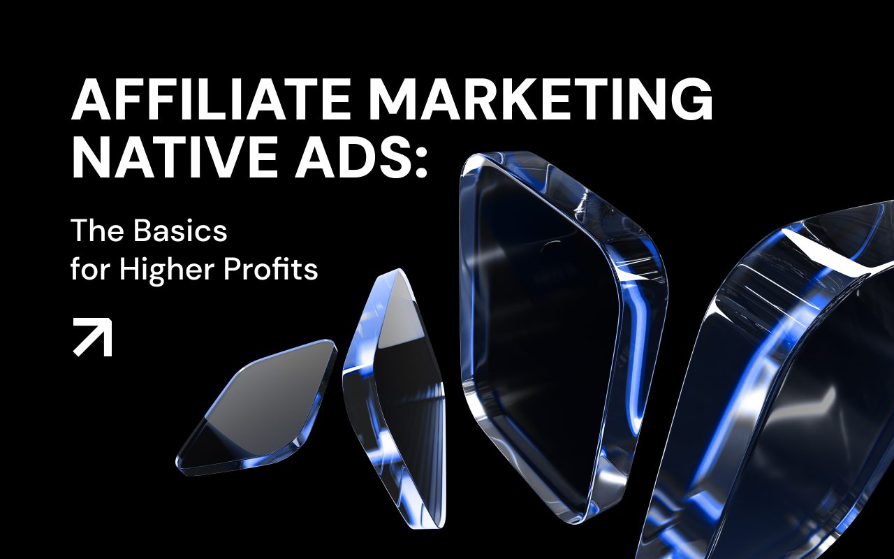 Affiliate Marketing Native Ads: The Basics for Higher Profits