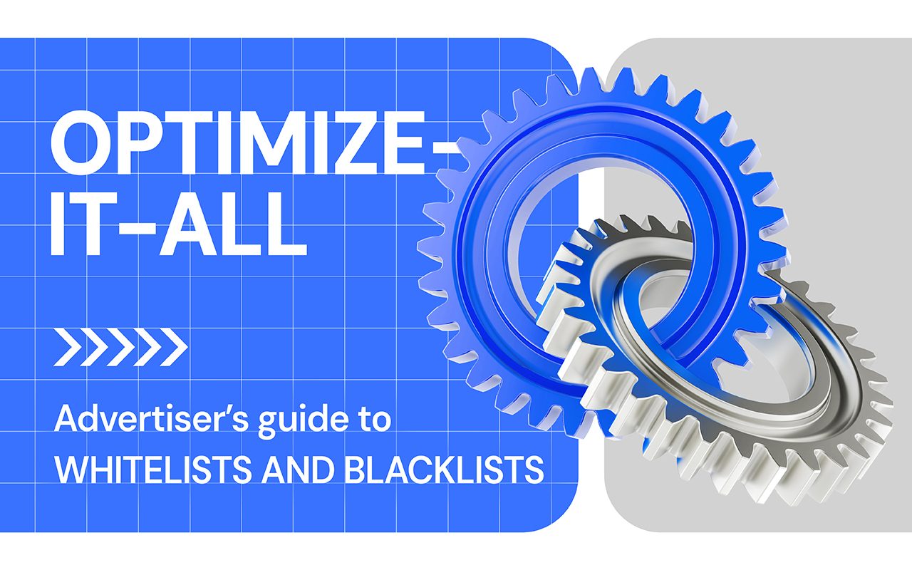 Optimize-it-all: Advertiser’s guide to Whitelists and Blacklists