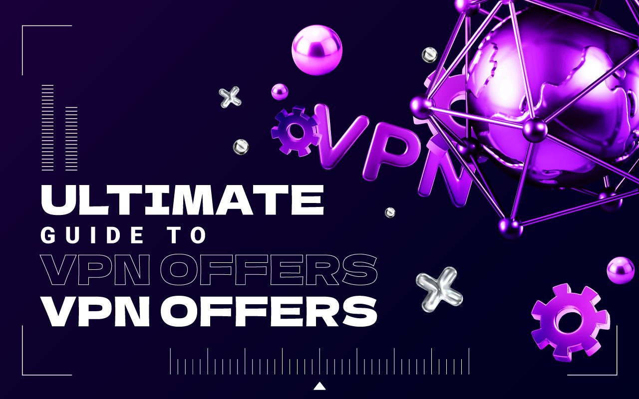 Ultimate Guide to VPN Offers