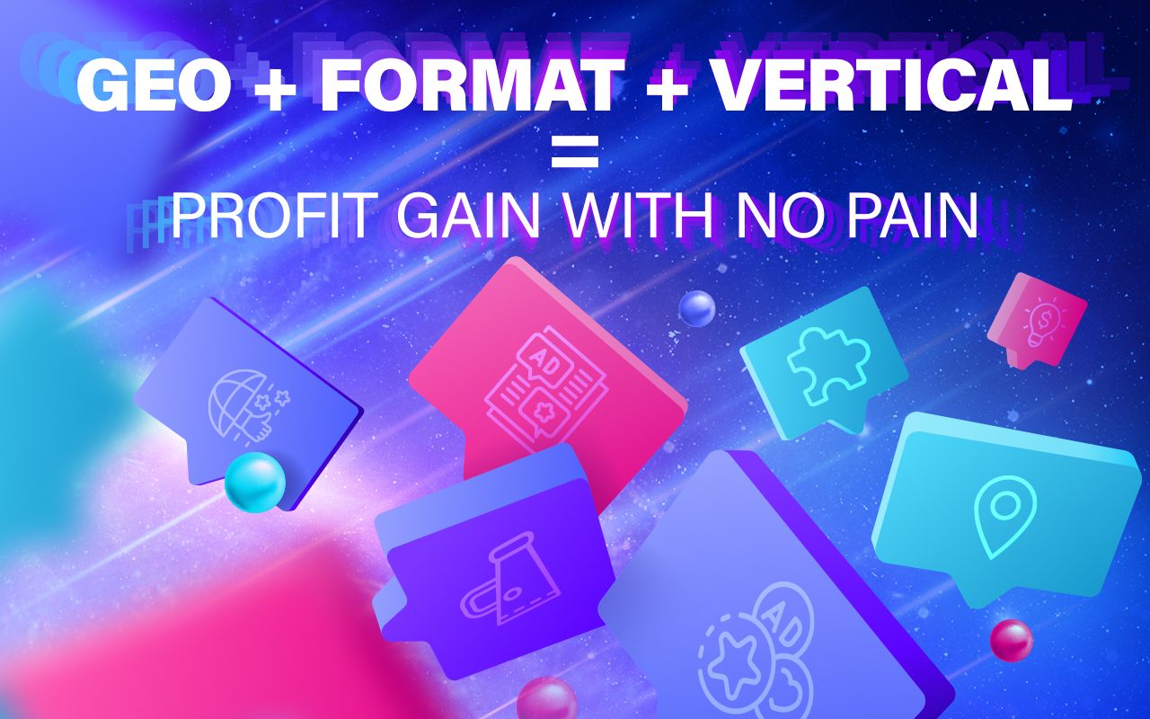 Geo + Format + Vertical = Profit gain with no pain