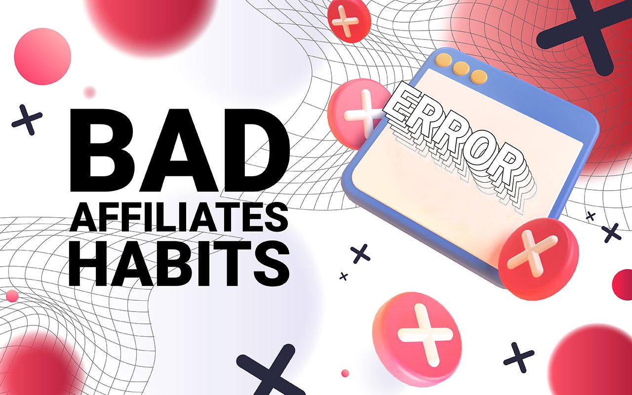 Bad affiliates habits you should never have